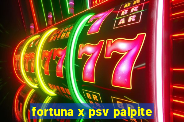 fortuna x psv palpite